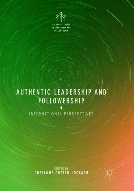 Authentic Leadership and Followership : International Perspectives, Paperback / softback Book