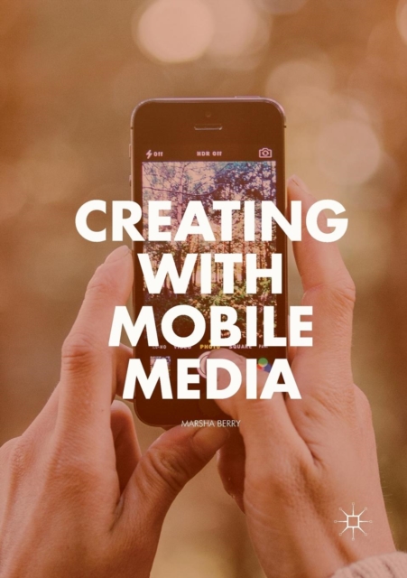 Creating with Mobile Media, Paperback / softback Book