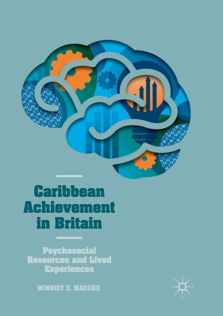 Caribbean Achievement in Britain : Psychosocial Resources and Lived Experiences, Paperback / softback Book