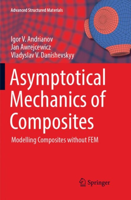 Asymptotical Mechanics of Composites : Modelling Composites without FEM, Paperback / softback Book