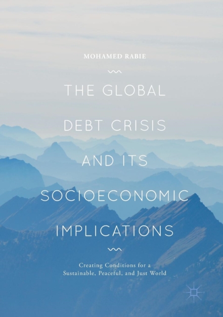 The Global Debt Crisis and Its Socioeconomic Implications : Creating Conditions for a Sustainable, Peaceful, and Just World, Paperback / softback Book