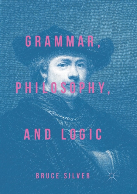 Grammar, Philosophy, and Logic, Paperback / softback Book