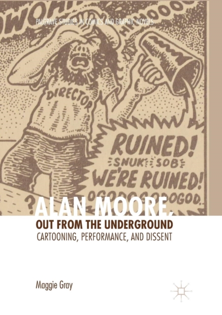 Alan Moore, Out from the Underground : Cartooning, Performance, and Dissent, Paperback / softback Book