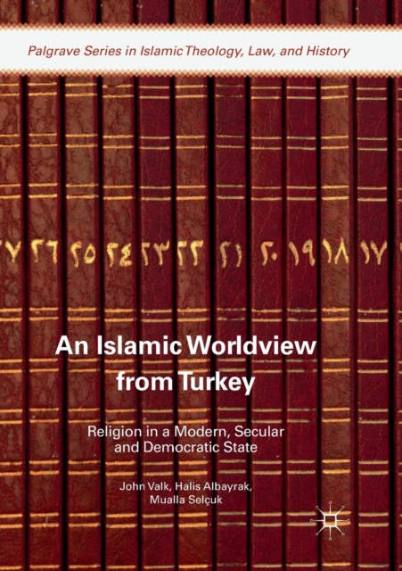 An Islamic Worldview from Turkey : Religion in a Modern, Secular and Democratic State, Paperback / softback Book