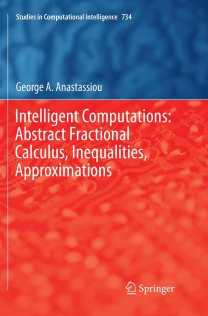 Intelligent Computations: Abstract Fractional Calculus, Inequalities, Approximations, Paperback / softback Book