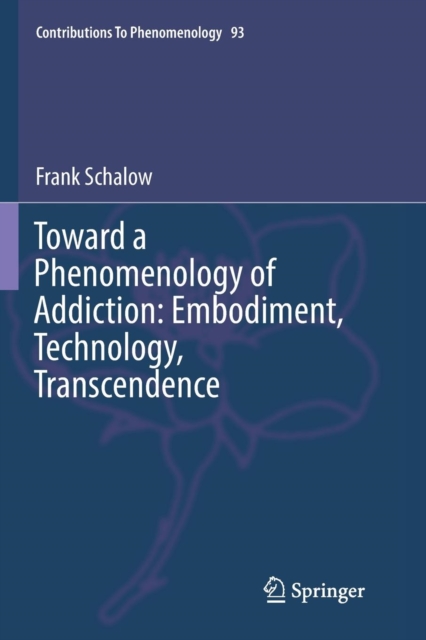 Toward a Phenomenology of Addiction: Embodiment, Technology, Transcendence, Paperback / softback Book