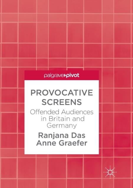 Provocative Screens : Offended Audiences in Britain and Germany, Paperback / softback Book