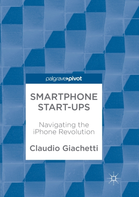 Smartphone Start-ups : Navigating the iPhone Revolution, Paperback / softback Book