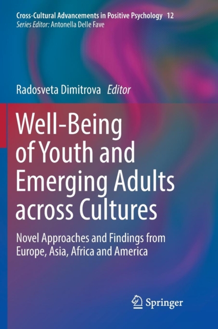 Well-Being of Youth and Emerging Adults across Cultures : Novel Approaches and Findings from Europe, Asia, Africa and America, Paperback / softback Book