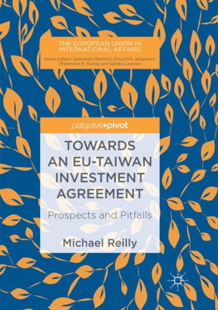 Towards an EU-Taiwan Investment Agreement : Prospects and Pitfalls, Paperback / softback Book