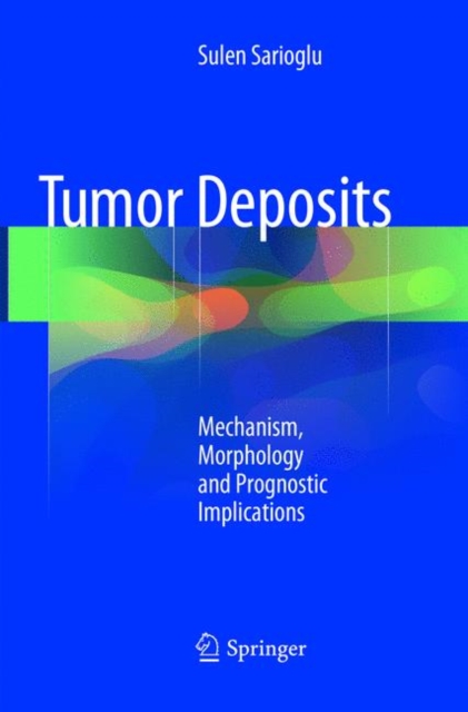 Tumor Deposits : Mechanism, Morphology and Prognostic Implications, Paperback / softback Book