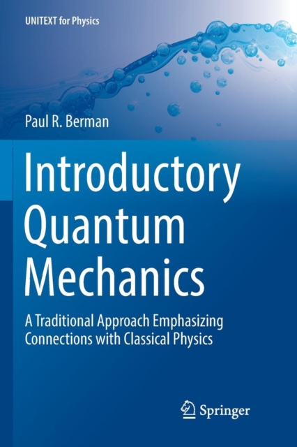Introductory Quantum Mechanics : A Traditional Approach Emphasizing Connections with Classical Physics, Paperback / softback Book