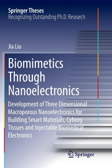 Biomimetics Through Nanoelectronics : Development of Three Dimensional Macroporous Nanoelectronics for Building Smart Materials, Cyborg Tissues and Injectable Biomedical Electronics, Paperback / softback Book