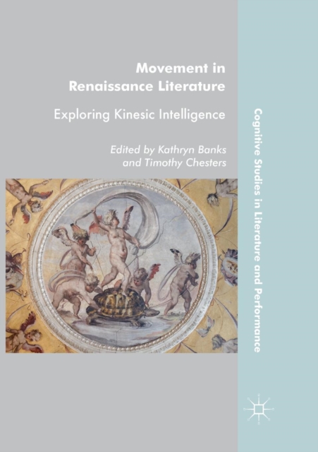 Movement in Renaissance Literature : Exploring Kinesic Intelligence, Paperback / softback Book