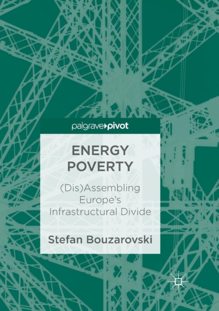 Energy Poverty : (Dis)Assembling Europe's Infrastructural Divide, Paperback / softback Book