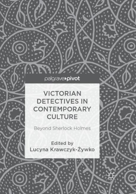 Victorian Detectives in Contemporary Culture : Beyond Sherlock Holmes, Paperback / softback Book