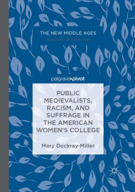 Public Medievalists, Racism, and Suffrage in the American Women's College, Paperback / softback Book
