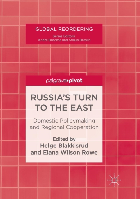 Russia's Turn to the East : Domestic Policymaking and Regional Cooperation, Paperback / softback Book