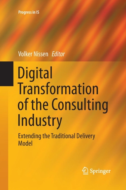 Digital Transformation of the Consulting Industry : Extending the Traditional Delivery Model, Paperback / softback Book