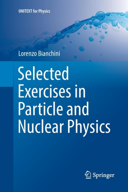 Selected Exercises in Particle and Nuclear Physics, Paperback / softback Book