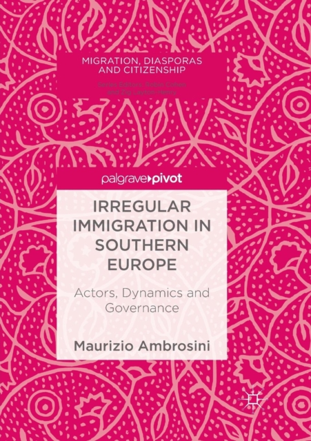 Irregular Immigration in Southern Europe : Actors, Dynamics and Governance, Paperback / softback Book