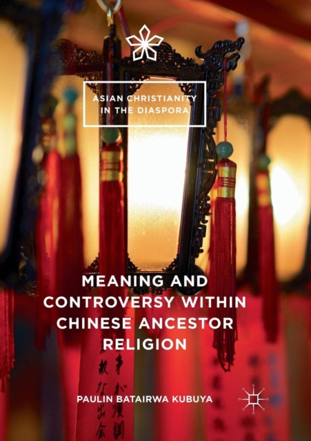 Meaning and Controversy within Chinese Ancestor Religion, Paperback / softback Book
