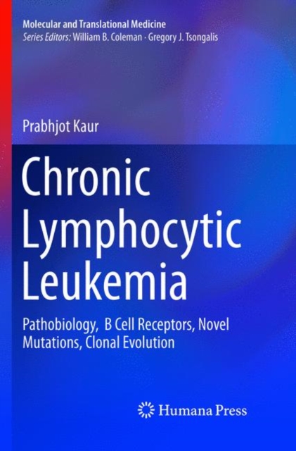 Chronic Lymphocytic Leukemia : Pathobiology,  B Cell Receptors, Novel Mutations, Clonal Evolution, Paperback / softback Book