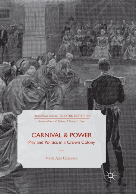 Carnival and Power : Play and Politics in a Crown Colony, Paperback / softback Book