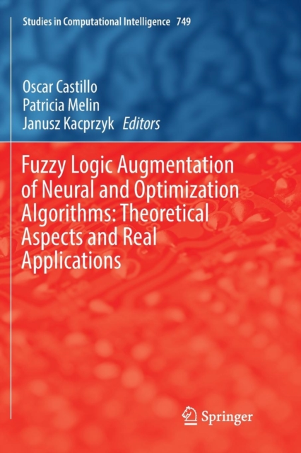 Fuzzy Logic Augmentation of Neural and Optimization Algorithms: Theoretical Aspects and Real Applications, Paperback / softback Book