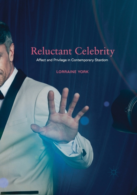 Reluctant Celebrity : Affect and Privilege in Contemporary Stardom, Paperback / softback Book