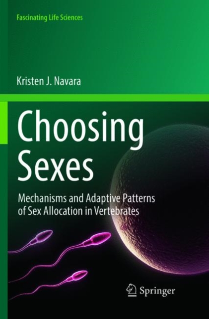 Choosing Sexes : Mechanisms and Adaptive Patterns of Sex Allocation in Vertebrates, Paperback / softback Book