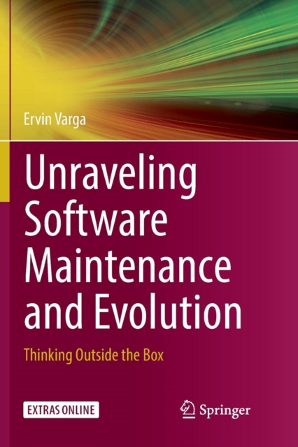 Unraveling Software Maintenance and Evolution : Thinking Outside the Box, Paperback / softback Book