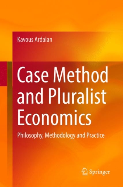 Case Method and Pluralist Economics : Philosophy, Methodology and Practice, Paperback / softback Book