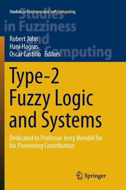 Type-2 Fuzzy Logic and Systems : Dedicated to Professor Jerry Mendel for his Pioneering Contribution, Paperback / softback Book