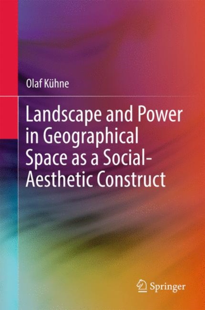 Landscape and Power in Geographical Space as a Social-Aesthetic Construct, Paperback / softback Book
