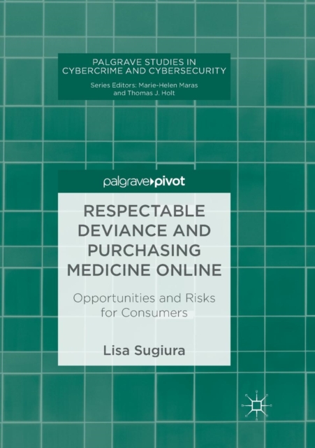Respectable Deviance and Purchasing Medicine Online : Opportunities and Risks for Consumers, Paperback / softback Book