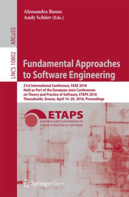 Fundamental Approaches to Software Engineering : 21st International Conference, FASE 2018, Held as Part of the European Joint Conferences on Theory and Practice of Software, ETAPS 2018, Thessaloniki,, Paperback / softback Book