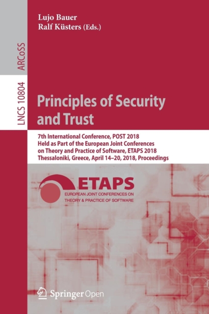 Principles of Security and Trust : 7th International Conference, POST 2018, Held as Part of the European Joint Conferences on Theory and Practice of Software, ETAPS 2018, Thessaloniki, Greece, April 1, Paperback / softback Book