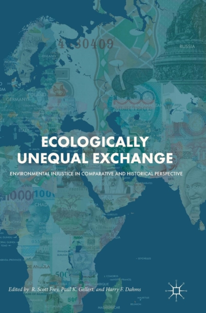Ecologically Unequal Exchange : Environmental Injustice in Comparative and Historical Perspective, Hardback Book