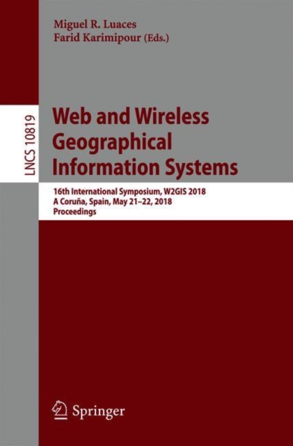 Web and Wireless Geographical Information Systems : 16th International Symposium, W2GIS 2018, A Coruna, Spain, May 21-22, 2018, Proceedings, Paperback / softback Book