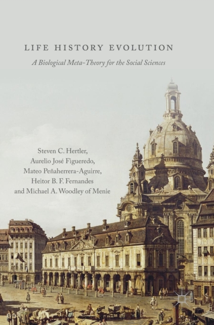 Life History Evolution : A Biological Meta-Theory for the Social Sciences, Hardback Book
