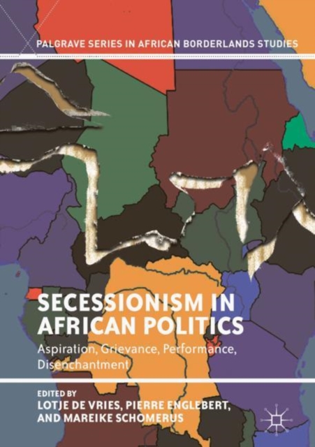 Secessionism in African Politics : Aspiration, Grievance, Performance, Disenchantment, Hardback Book