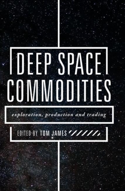 Deep Space Commodities : Exploration, Production and Trading, Hardback Book