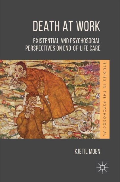 Death at Work : Existential and Psychosocial Perspectives on End-of-Life Care, Hardback Book