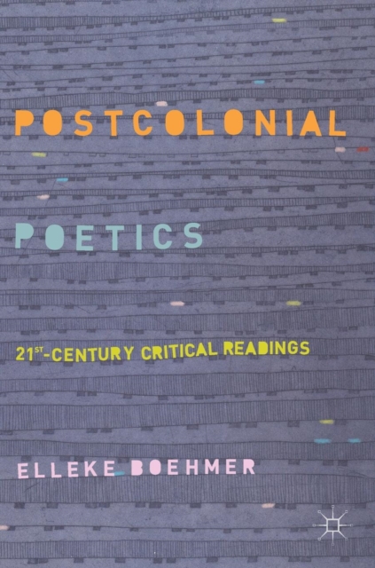 Postcolonial Poetics : 21st-Century Critical Readings, Hardback Book