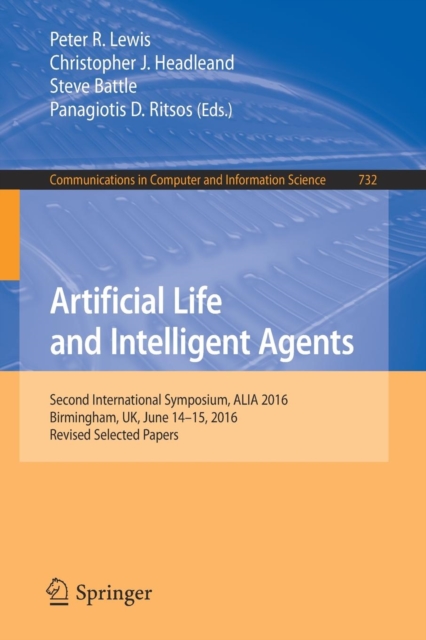 Artificial Life and Intelligent Agents : Second International Symposium, ALIA 2016, Birmingham, UK, June 14-15, 2016, Revised Selected Papers, Paperback / softback Book