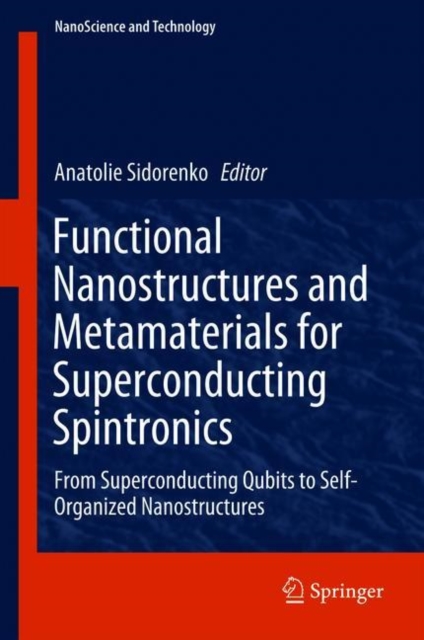 Functional Nanostructures and Metamaterials for Superconducting Spintronics : From Superconducting Qubits to Self-Organized Nanostructures, Hardback Book