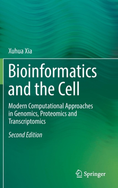 Bioinformatics and the Cell : Modern Computational Approaches in Genomics, Proteomics and Transcriptomics, Hardback Book