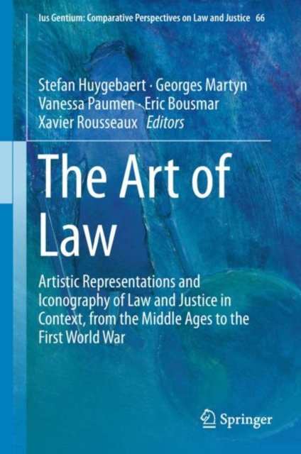 The Art of Law : Artistic Representations and Iconography of Law and Justice in Context, from the Middle Ages to the First World War, Hardback Book