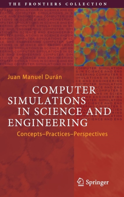 Computer Simulations in Science and Engineering : Concepts - Practices - Perspectives, Hardback Book